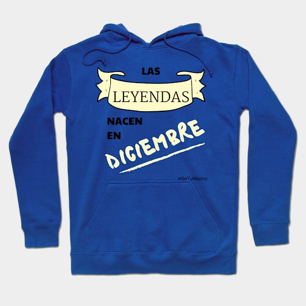 Leyendas Nacen en Diciembre! Se Tu Mismo Hoodie by setumismo